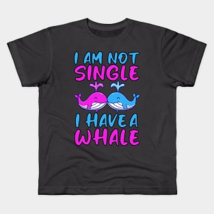 Im Not Single I Have A Whale Kids T-Shirt